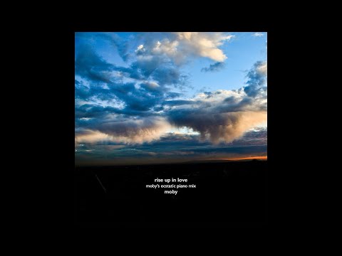 Video thumbnail for Rise Up in Love (Moby’s Ecstatic Piano Mix)