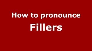 How to pronounce Fillers