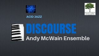 Andy McWain Ensemble: DISCOURSE (acid jazz)