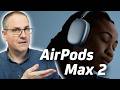 AirPods Max 2 Das Kam Aus Dem Nichts Alles Neue Im Überblick