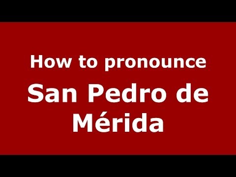 How to pronounce San Pedro de Mérida (Spanish/Spain) - PronounceNames.com