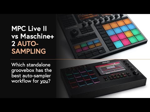 MPC Live II vs Maschine+ auto-sampling: which groovebox has the best auto-sampler workflow for you?