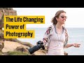 The Life Changing Power of Photography