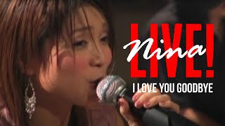 Nina - I Love You Goodbye | Live!