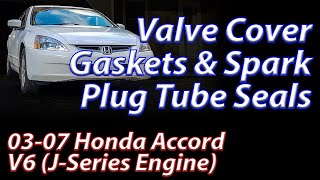 Replacing Valve Cover Gaskets & Spark Plug Tube Seals 03-07 Honda Accord V6 (J-Series Engine)