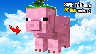 Minecraft NHƯNG SINH TỒN BÊN TRONG BÉ HEO KHỔNG LỒ !!!