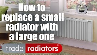 How to Replace a Small Radiator With a Large One by Trade Radiators