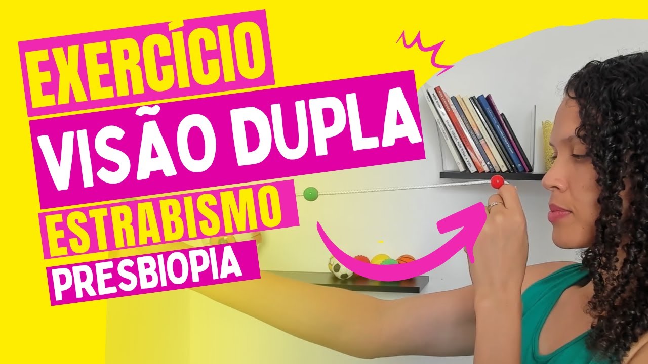 Exercício para Diplopia (Visão dupla), estrabismo, presbiopia.