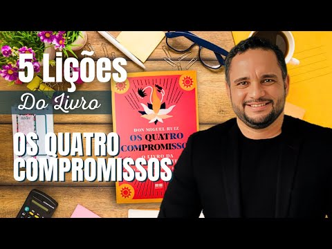 5 LIÇÕES DO LIVRO OS QUATRO COMPROMISSOS | Ernani Leite