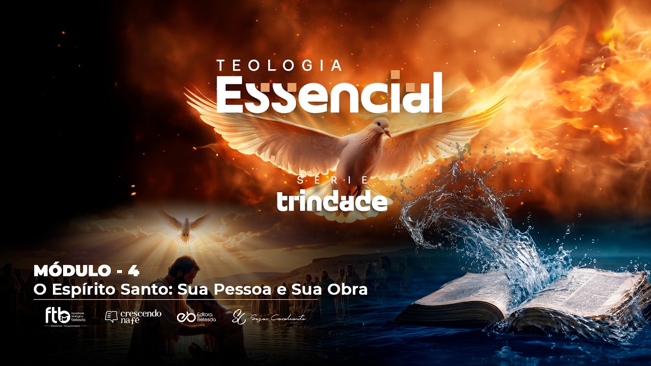 Teologia Essencial Trindade - Módulo 04: O Espírito Santo: Sua Pessoa e Sua Obra