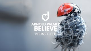 Arnold Palmer – Believe (Richastic Remix)
