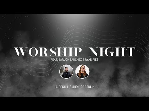 ICF Berlin | Worship Night mit Baruch Sanchez und Ryan Ries