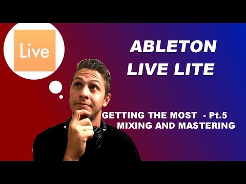 ABLETON LIVE LITE - Getting the most : Pt.5 Mixing and Mastering