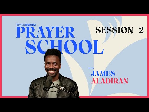 Prayer School | Session 2 ft. James Aladiran