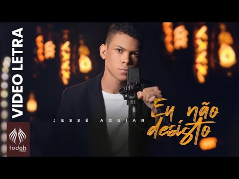 Jessé Aguiar | Eu Não Desisto [Vídeo Letra]