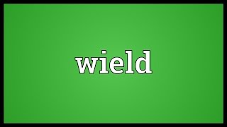 Wield Meaning