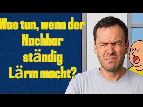 Was tun, wenn der Nachbar ständig Lärm macht?