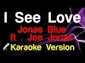 🎤 Jonas Blue ft . Joe Jonas - I See Love (Karaoke)