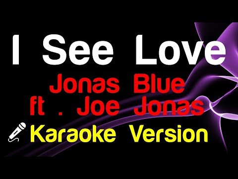 🎤 Jonas Blue ft . Joe Jonas - I See Love (Karaoke)