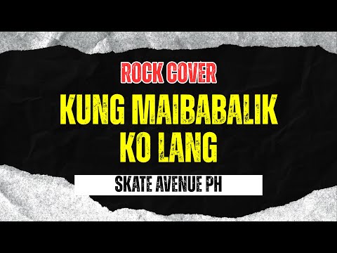 Skate Avenue PH - Kung Maibabalik Ko Lang (Rock Cover)