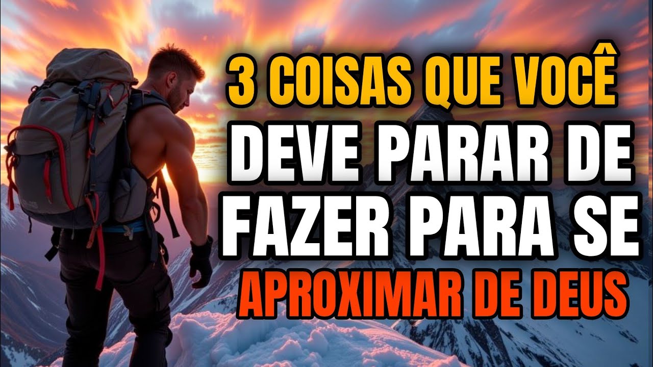 3 Coisas que você deve parar de fazer para se aproximar de Deus