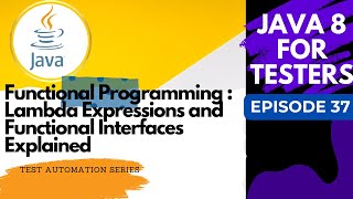 Java8 for Testers: Functional Interfaces & Lambda Expressions Explained -Episode 37