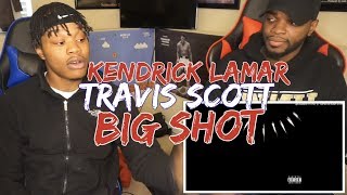 Kendrick Lamar Ft. Travis Scott - Big Shot - REACTION
