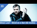 Meat Loaf  - Blind as a Bat (8D Audio)