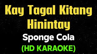 KAY TAGAL KITANG HININTAY - Sponge Cola (HD Karaoke)