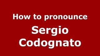 How to pronounce Sergio Codognato