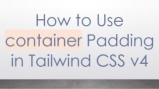 How to Use container Padding in Tailwind CSS v4