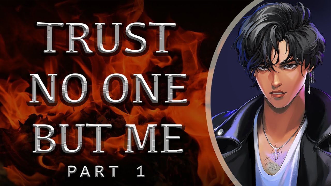 Trust No One But Me [Part 1]