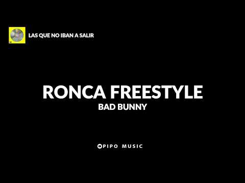 Ronca freestyle - Bad Bunny [Letra] | LAS QUE NO IBAN A SALIR