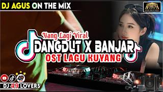 Download lagu DJ AGUS TERBARU DANGDUT X BANJAR YANG LAGI VIRAL LAGU KUYANG SOUND FYP TIKTOK mp3