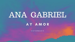 ANA GABRIEL - AY AMOR (LETRA)