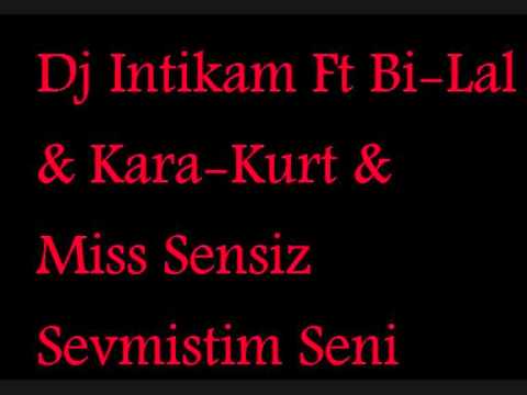 Dj Intikam Ft Bi-Lal & Kara-Kurt & Miss Sensiz - Sevmistim Seni