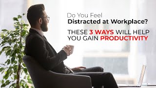 Do You Feel Distracted at Workplace? These 3 Ways Will Help You Gain Productivity image