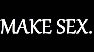 ANDREW W.K. - MAKE SEX (lyrics)