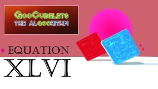 GooCubelets the Algoorithm Equation XLVI (46)