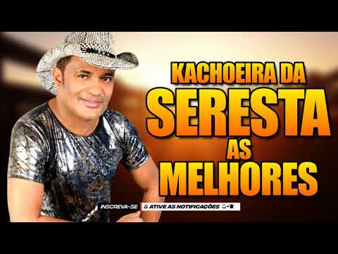 KACHOEIRA DA SERESTA - AS MELHORES DA SERESTA #KACHOEIRADASERESTA