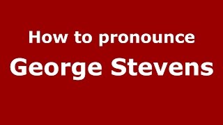 How to pronounce George Stevens