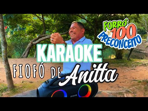 KARAOKE (PLAYBACK) FIOFO DE ANITTA FORRÓ 100 PRECONCEITO