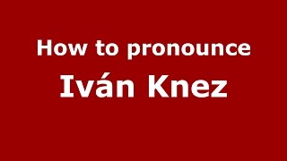 How to pronounce Iván Knez