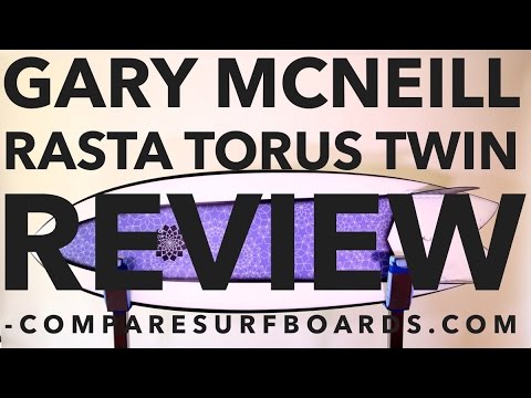 Gary McNeill Rasta Torus Twin Review no.70 | Compare Surfboards
