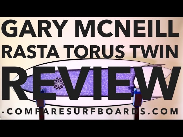 Gary McNeill Rasta Torus Twin Review no.70 | Compare Surfboards