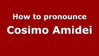How to pronounce Cosimo Amidei