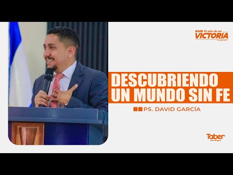 DESCUBRIENDO UN MUNDO SIN FE / PS. DAVID GARCÍA DIR. MISIONES ORIENTE TABER CENTRAL