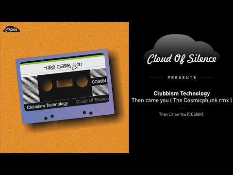 Clubbism Technology - Then came you ( The Cosmicphunk rmx )