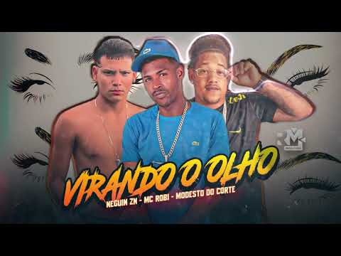 NEGUIN ZN, MC ROBI, MODESTO DO CORTE - VIRANDO O OLHO (prod. @bnbnobeat)