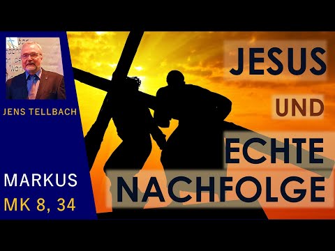 Kennzeichen echter Nachfolge - (Markus 8, 34) - Jens Tellbach
